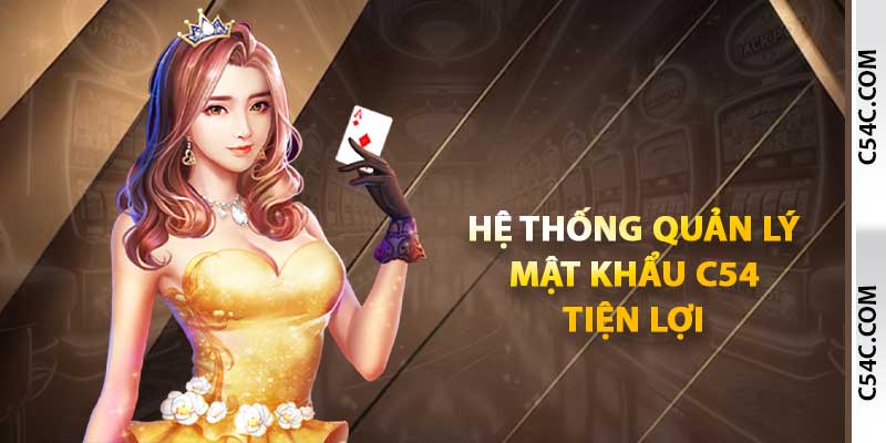 Hệ thống quản lý mật khẩu C54 tiện lợi