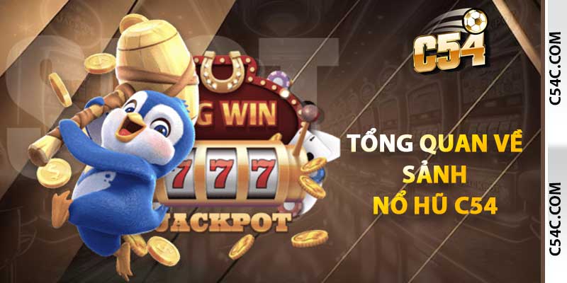 Tổng quan về sảnh nổ hũ C54